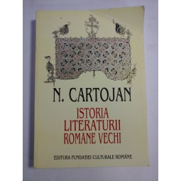 ISTORIA LITERATURII ROMANE VECHI - N.CARTOJAN - ed. 1996